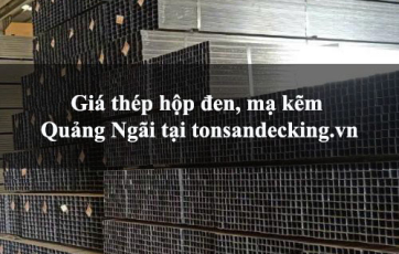 Giá thép hộp đen, mạ kẽm Quảng Ngãi