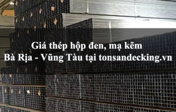 Giá thép hộp đen, mạ kẽm Bà Rịa - Vũng Tàu