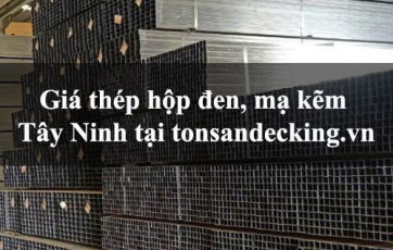 Giá thép hộp đen, mạ kẽm Tây Ninh