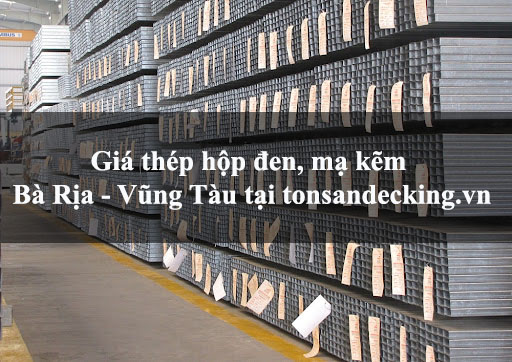 Giá thép hộp đen, mạ kẽm Bà Rịa - Vũng Tàu