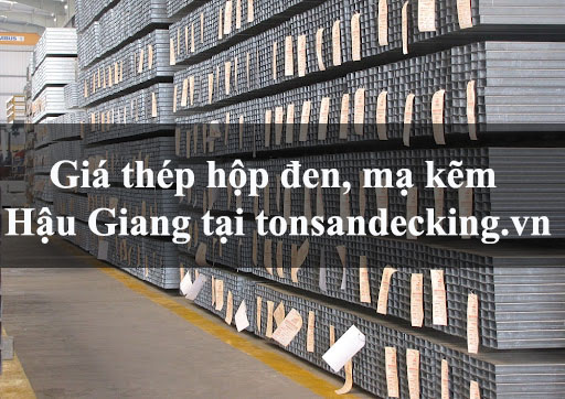Giá thép hộp đen, mạ kẽm Hậu Giang