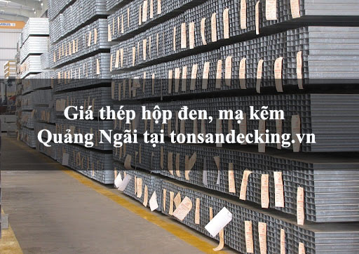 Giá thép hộp đen, mạ kẽm Quảng Ngãi